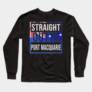 Straight Outta Port Macquarie - Gift for Australian From Port Macquarie in New South Wales Australia Long Sleeve T-Shirt